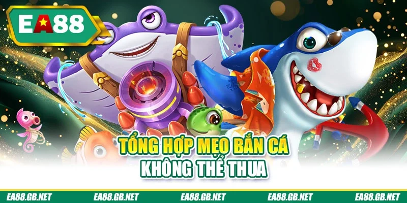 Tổng hợp mẹo bắn cá không thể thua