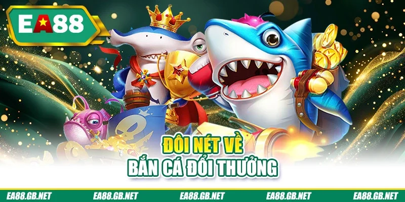 Đôi nét về bắn cá đổi thưởng