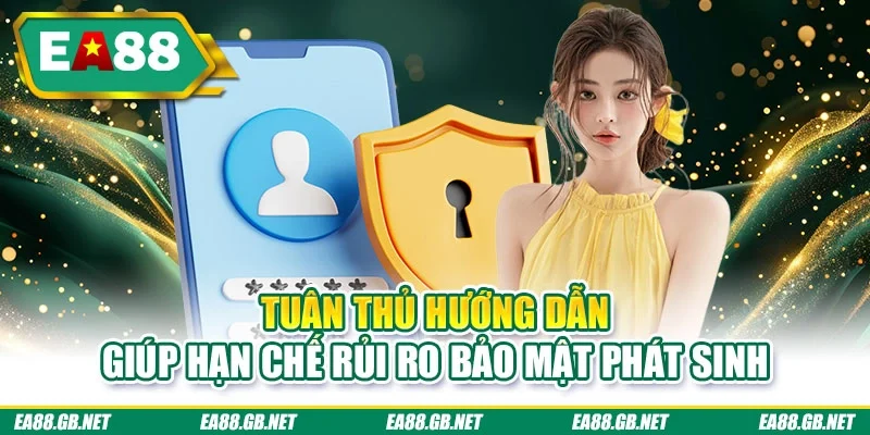 Tuân thủ hướng dẫn giúp hạn chế rủi ro bảo mật phát sinh