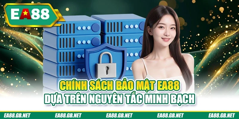 Chính sách bảo mật EA88 dựa trên nguyên tắc minh bạch