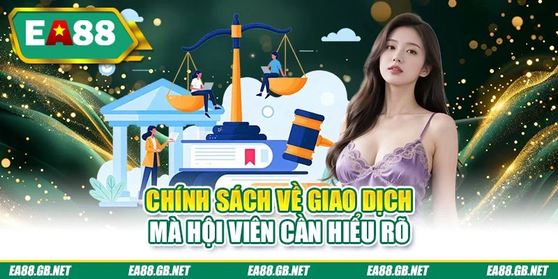 Chính sách về giao dịch mà hội viên cần hiểu rõ