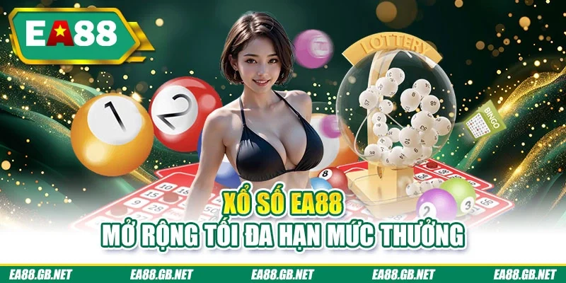 Xổ số EA88 mở rộng tối đa hạn mức thưởng