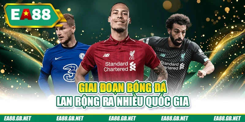 Giai đoạn bóng đá lan rộng ra nhiều quốc gia