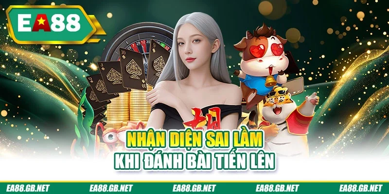 Nhận diện sai lầm khi đánh bài tiến lên