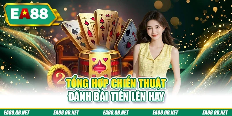 Tổng hợp chiến thuật đánh bài tiến lên hay