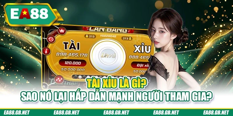 Tài Xỉu là gì? Sao nó lại hấp dẫn mạnh người tham gia?