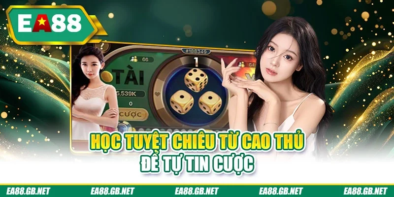 Học tuyệt chiêu từ cao thủ để tự tin cược