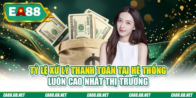 Rút Tiền EA88: Tổng Hợp 3 Quy Định Giao Dịch An Toàn 2026 3 Tỷ lệ xử lý thanh toán tại hệ thống luôn cao nhất thị trường